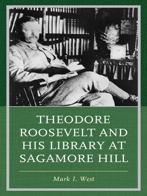 cover image of Theodore Roosevelt and His Library at Sagamore Hill